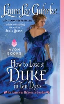 How to Lose a Duke in Ten Days : An American Heiress in London