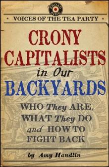 Crony Capitalists in Our Backyards : Who They Are, What They Do and How to Fight Back