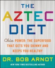 The Aztec Diet : Chia Power: The Superfood that Gets You Skinny and Keeps You Healthy