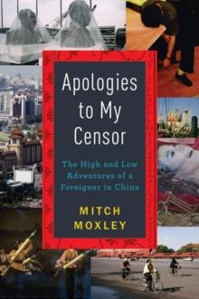 Apologies to My Censor : The High and Low Adventures of a Foreigner in China