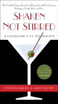 Shaken Not Stirred : A Celebration of the Martini