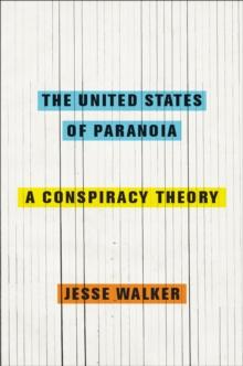 The United States of Paranoia : A Conspiracy Theory