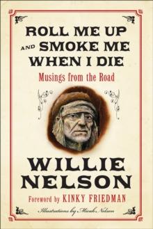 Roll Me Up and Smoke Me When I Die : Musings from the Road