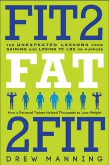 Fit2Fat2Fit : The Unexpected Lessons from Gaining and Losing 75 lbs on Purpose