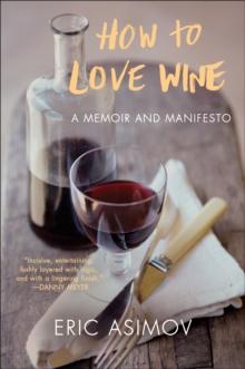 How to Love Wine : A Memoir and Manifesto