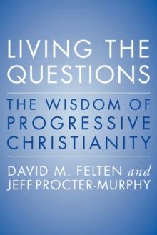 Living the Questions : The Wisdom of Progressive Christianity