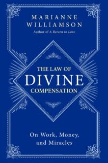 The Law of Divine Compensation : On Work, Money, and Miracles