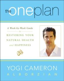 The One Plan : A Week-by-Week Guide to Restoring Your Natural Health and Happiness