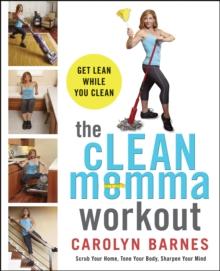 The cLEAN Momma Workout : Get lean while you clean