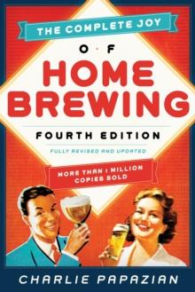 The Complete Joy of Homebrewing : Fully Revised and Updated