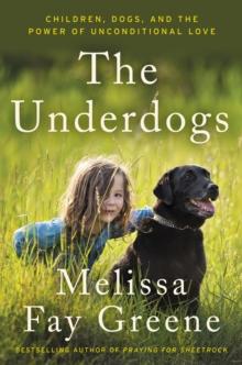 The Underdogs : Children, Dogs, and the Power of Unconditional Love