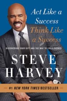 Act Like a Success, Think Like a Success : Discovering Your Gift and the Way to Life's Riches