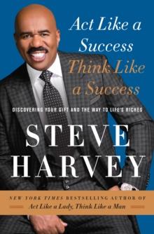 Act Like a Success, Think Like a Success : Discovering Your Gift and the Way to Life's Riches