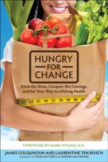 Hungry for Change : Ditch the Diets, Conquer the Cravings, and Eat Your Way to Lifelong Health