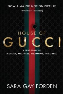 The House of Gucci : A True Story of Murder, Madness, Glamour, and Greed