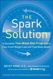 The Spark Solution : A Complete Two-Week Diet Program to Fast-Track Weight Loss and Total Body Health