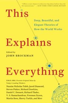 This Explains Everything : 150 Deep, Beautiful, and Elegant Theories of How the World Works