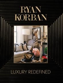 Ryan Korban : Luxury Redefined