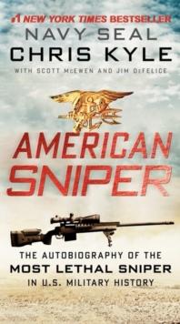 American Sniper : The Autobiography of the Most Lethal Sniper in U.S. Military History