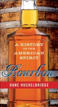 Bourbon : A History of the American Spirit