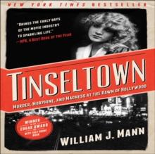 Tinseltown : Murder, Morphine, and Madness at the Dawn of Hollywood