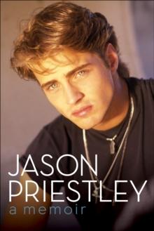 Jason Priestley : A Memoir