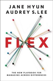 Flex : The New Playbook for Managing Across Differences