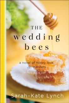 The Wedding Bees : A Novel of Honey, Love, and Manners