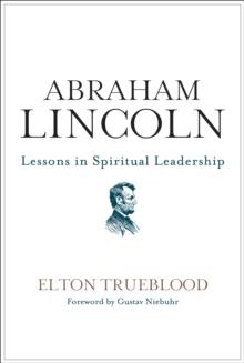 Abraham Lincoln : Lessons in Spiritual Leadership