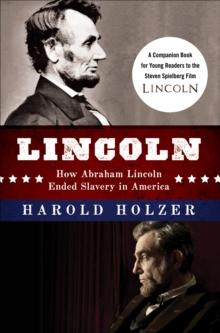 Lincoln : How Abraham Lincoln Ended Slavery in America