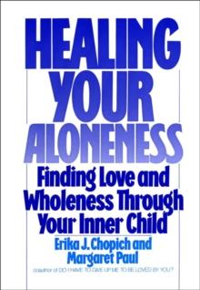 Healing Your Aloneness : Finding Love and Wholeness Through Your Inner Child