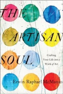 The Artisan Soul : Crafting Your Life into a Work of Art