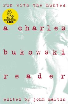 Run With The Hunted : A Charles Bukowski Reader