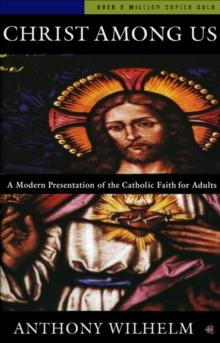 Christ Among Us : A Modern Presentation of the Catholic Faith for Adults