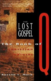 The Lost Gospel : The Book of Q & Christian Origins