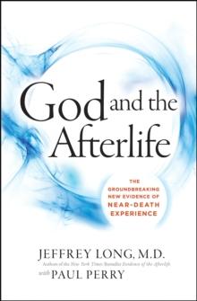 God and the Afterlife : The Groundbreaking New Evidence for God and Near-Death Experience