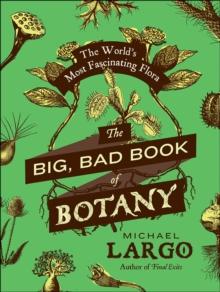 The Big, Bad Book of Botany : The World's Most Fascinating Flora