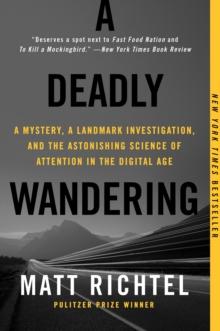 A Deadly Wandering : A Mystery, a Landmark Investigation, and the Astonishing Science of Attention in the Digital Age