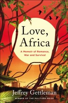 Love, Africa : A Memoir of Romance, War, and Survival