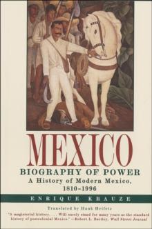 Mexico: Biography of Power : A History of Modern Mexico, 1810-1996