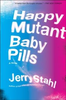 Happy Mutant Baby Pills : A Novel