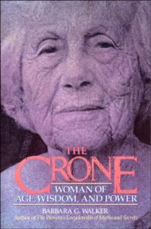 The Crone : Woman of Age, Wisdom, and Power