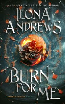 Burn for Me : A Hidden Legacy Novel