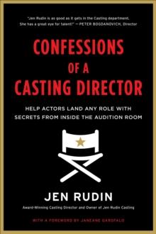 Confessions of a Casting Director : Help Actors Land Any Role with Secrets from Inside the Audition Room