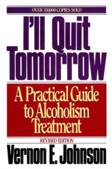 I'll Quit Tomorrow : A Practical Guide to Alcoholism Treatmen