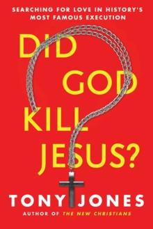 Did God Kill Jesus? : Searching for Love in History's Most Famous Execution