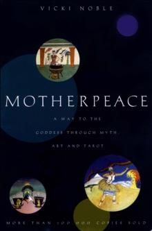 Motherpeace : A Way to the Goddess Through Myth, Art, and Tarot