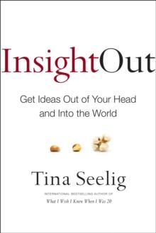 Insight Out : Get Ideas Out of Your Head and Into the World