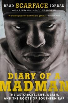 Diary of a Madman : The Geto Boys, Life, Death, and the Roots of Southern Rap