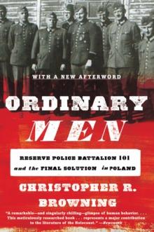 Ordinary Men : Reserve Police Battalion 101 and the Final Solution in Poland